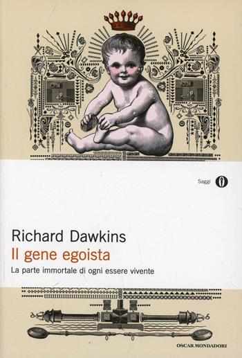 Il gene egoista. La parte immortale di ogni essere vivente - Richard Dawkins - Libro Mondadori 2014, Oscar saggi | Libraccio.it