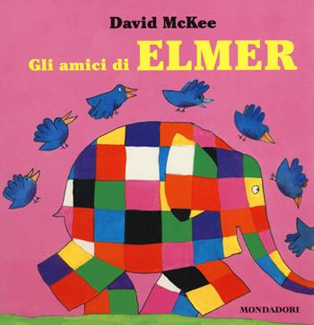 Gli amici di Elmer. Ediz. illustrata - David McKee - Libro Mondadori 2014 | Libraccio.it