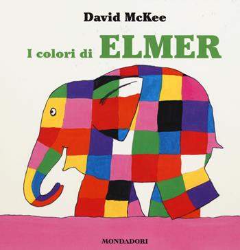 I colori di Elmer - David McKee - Libro Mondadori 2014 | Libraccio.it