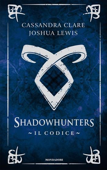 Il codice. Shadowhunters - Cassandra Clare, Joshua Lewis - Libro Mondadori 2013, Chrysalide | Libraccio.it