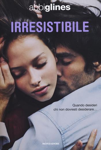 Irresistibile - Abbi Glines - Libro Mondadori 2014, Chrysalide | Libraccio.it