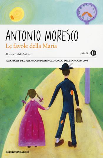Le favole della Maria - Antonio Moresco - Libro Mondadori 2014, Oscar junior | Libraccio.it