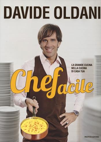 Chefacile. La grande cucina nella cucina di casa tua - Davide Oldani - Libro Mondadori 2013, Comefare | Libraccio.it