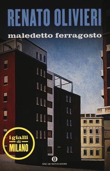 Maledetto ferragosto. I gialli di Milano - Renato Olivieri - Libro Mondadori 2014, Oscar scrittori moderni | Libraccio.it