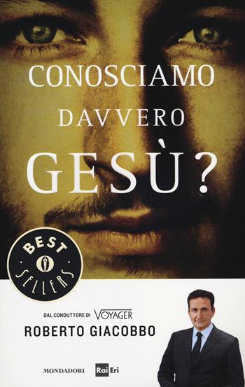 Conosciamo davvero Gesù? - Roberto Giacobbo - Libro Mondadori 2014, Oscar bestsellers | Libraccio.it