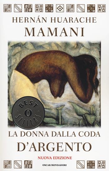 La donna dalla coda d'argento - Hernán Huarache Mamani - Libro Mondadori 2014, Oscar bestsellers | Libraccio.it