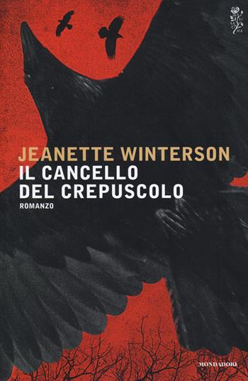 Il cancello del crepuscolo - Jeanette Winterson - Libro Mondadori 2014, Scrittori italiani e stranieri | Libraccio.it