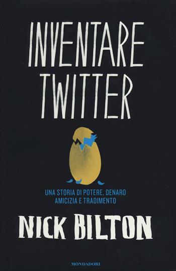 Inventare Twitter. Una storia di potere, denaro, amicizia e tradimento - Nick Bilton - Libro Mondadori 2014, Ingrandimenti | Libraccio.it
