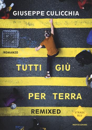 Tutti giù per terra. Remixed - Giuseppe Culicchia - Libro Mondadori 2014, Strade blu | Libraccio.it