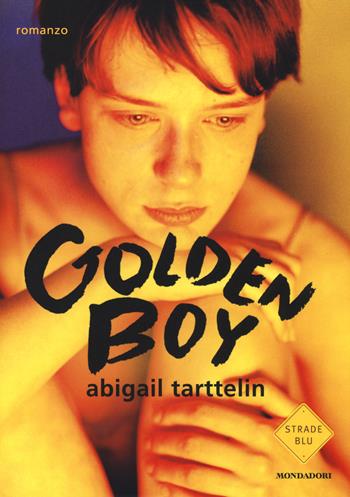 Golden boy - Abigail Tarttelin - Libro Mondadori 2014, Strade blu. Fiction | Libraccio.it