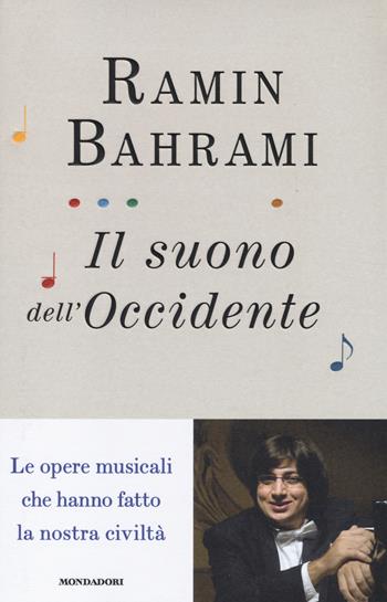 Il suono dell'Occidente. Le opere musicali che hanno fatto la nostra civiltà - Ramin Bahrami - Libro Mondadori 2014, Ingrandimenti | Libraccio.it