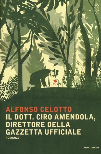 Il dott. Ciro Amendola, direttore della Gazzetta Ufficiale - Alfonso Celotto - Libro Mondadori 2014, Scrittori italiani e stranieri | Libraccio.it