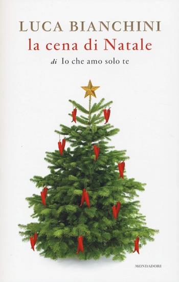 La cena di Natale di «Io che amo solo te» - Luca Bianchini - Libro Mondadori 2013, Libellule | Libraccio.it