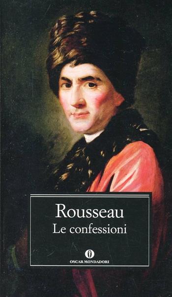 Le confessioni - Jean-Jacques Rousseau - Libro Mondadori 2014, Nuovi oscar classici | Libraccio.it