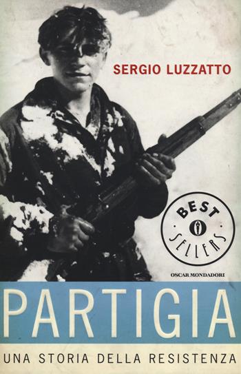 Partigia. Una storia della resistenza - Sergio Luzzatto - Libro Mondadori 2014, Oscar bestsellers | Libraccio.it