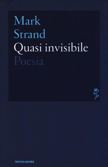 Quasi invisibile. Testo inglese a fronte - Mark Strand - Libro Mondadori 2014, Lo specchio | Libraccio.it