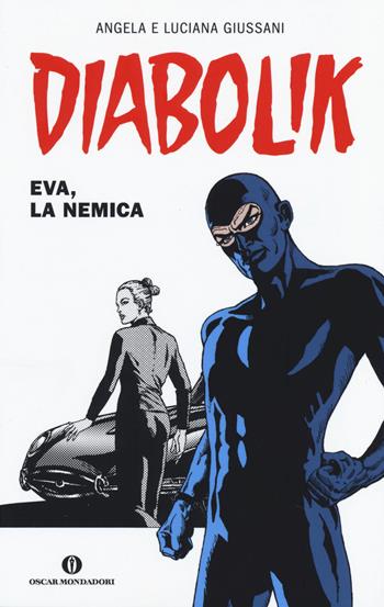 Diabolik. Eva, la nemica - Angela Giussani, Luciana Giussani - Libro Mondadori 2014, Oscar scrittori moderni | Libraccio.it