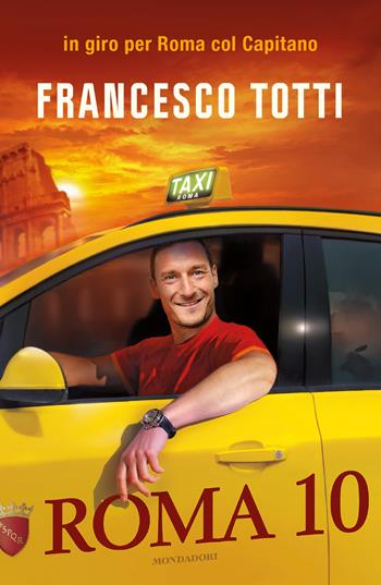 Roma 10 - Francesco Totti - Libro Mondadori 2014, Ingrandimenti | Libraccio.it