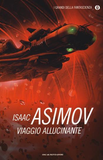 Viaggio allucinante - Isaac Asimov - Libro Mondadori 2014, Oscar. I grandi della fantascienza | Libraccio.it