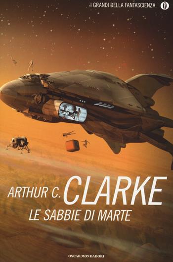 Le sabbie di Marte - Arthur C. Clarke - Libro Mondadori 2014, Oscar. I grandi della fantascienza | Libraccio.it