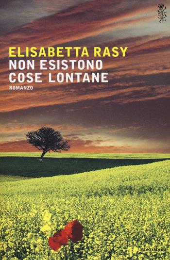 Non esistono cose lontane - Elisabetta Rasy - Libro Mondadori 2014, Scrittori italiani e stranieri | Libraccio.it