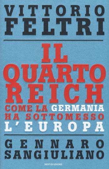 Il Quarto Reich. Come la Germania ha sottomesso l'Europa - Vittorio Feltri, Gennaro Sangiuliano - Libro Mondadori 2014, Frecce | Libraccio.it