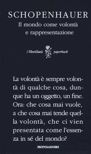 Il mondo come volontà e rappresentazione - Arthur Schopenhauer - Libro Mondadori 2014, I Meridiani. Paperback | Libraccio.it