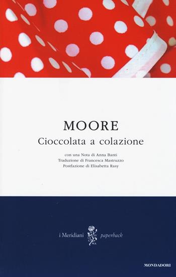 Cioccolata a colazione - Pamela Moore - Libro Mondadori 2014, I Meridiani. Paperback | Libraccio.it