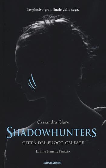 Città del fuoco celeste. Shadowhunters - Cassandra Clare - Libro Mondadori 2014, Chrysalide | Libraccio.it