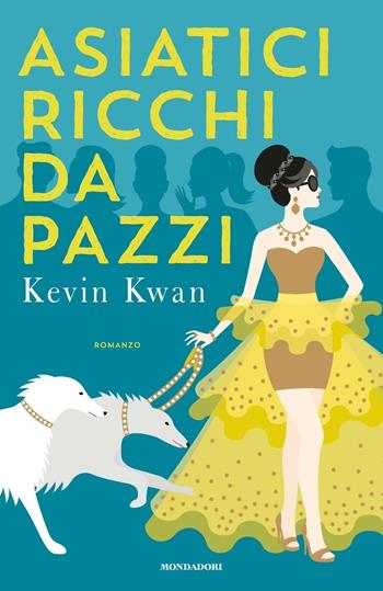 Asiatici ricchi da pazzi - Kevin Kwan - Libro Mondadori 2016, Omnibus | Libraccio.it