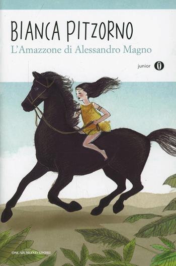 L'Amazzone di Alessandro Magno - Bianca Pitzorno - Libro Mondadori 2014, Oscar junior | Libraccio.it