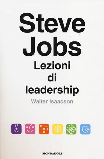 Steve Jobs. Lezioni di leadership - Walter Isaacson - Libro Mondadori 2014, Saggi stranieri | Libraccio.it