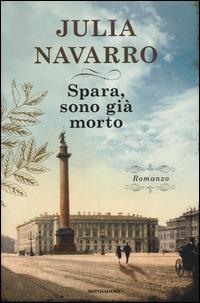 Spara, sono già morto - Julia Navarro - Libro Mondadori 2014, Omnibus | Libraccio.it