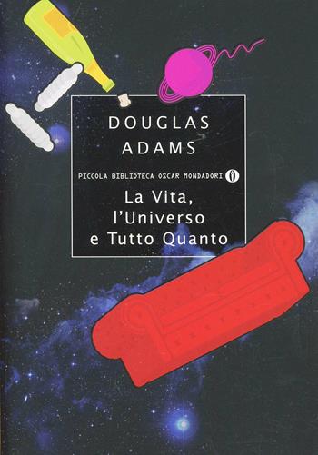 La vita, l'Universo e tutto quanto - Douglas Adams - Libro Mondadori 2014, Piccola biblioteca oscar | Libraccio.it