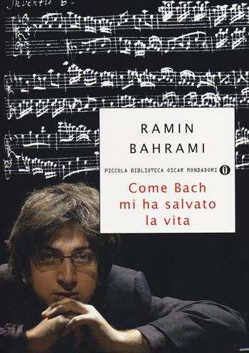 Come Bach mi ha salvato la vita - Ramin Bahrami - Libro Mondadori 2014, Piccola biblioteca oscar | Libraccio.it