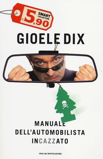 Manuale dell'automobilista incazzato - Gioele Dix - Libro Mondadori 2014, Oscar Smart Collection | Libraccio.it