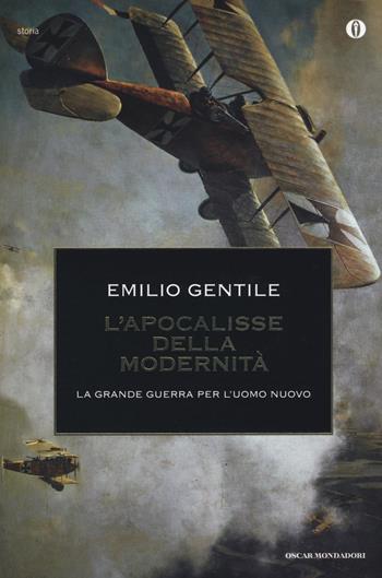 L' apocalisse della modernità. La Grande guerra per l'uomo nuovo - Emilio Gentile - Libro Mondadori 2014, Oscar storia | Libraccio.it