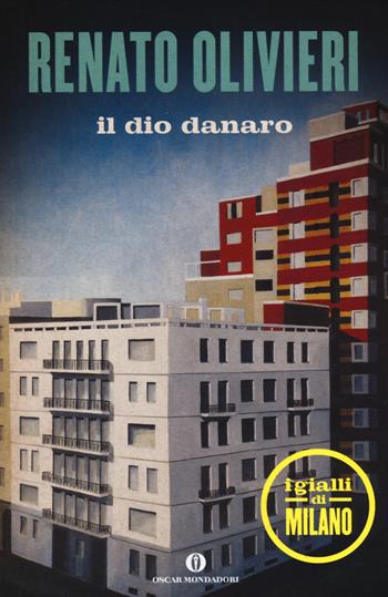 Il dio danaro. I gialli di Milano - Renato Olivieri - Libro Mondadori 2014, Oscar scrittori moderni | Libraccio.it