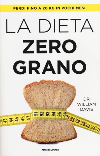La dieta zero grano - William Davis - Libro Mondadori 2014, Comefare | Libraccio.it