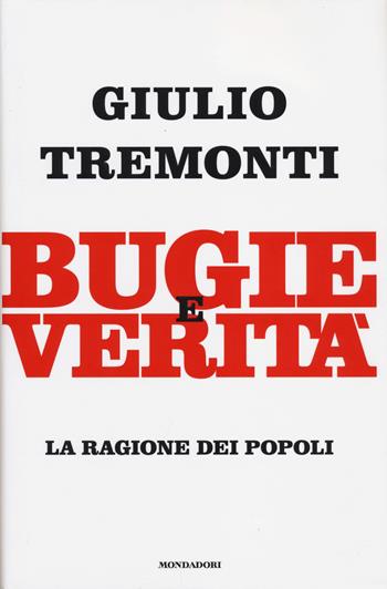 Bugie e verità. La ragione dei popoli - Giulio Tremonti - Libro Mondadori 2014, Frecce | Libraccio.it