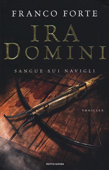 Ira Domini. Sangue sui Navigli - Franco Forte - Libro Mondadori 2014, Omnibus | Libraccio.it
