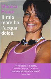 Il mio mare ha l'acqua dolce - Monica Priore - Libro Mondadori 2014, Ingrandimenti | Libraccio.it