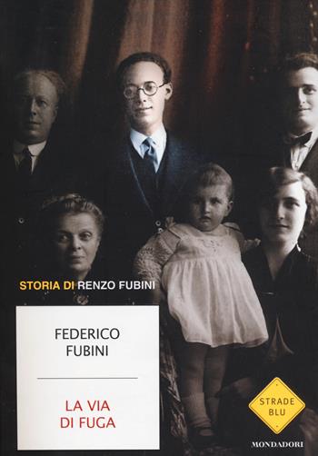 La via di fuga. Storia di Renzo Fubini - Federico Fubini - Libro Mondadori 2014, Strade blu. Non Fiction | Libraccio.it