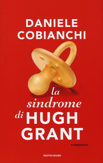 La sindrome di Hugh Grant - Daniele Cobianchi - Libro Mondadori 2014, Omnibus | Libraccio.it
