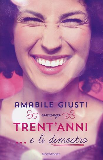 Trent'anni... e li dimostro - Amabile Giusti - Libro Mondadori 2014, Omnibus | Libraccio.it