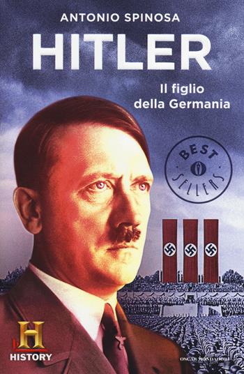 Hitler. Il figlio della Germania - Antonio Spinosa - Libro Mondadori 2014, Oscar bestsellers history | Libraccio.it