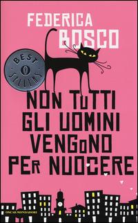 Non tutti gli uomini vengono per nuocere - Federica Bosco - Libro Mondadori 2014, Oscar bestsellers | Libraccio.it