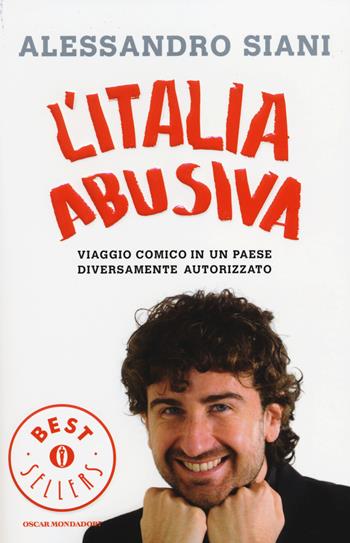 L' Italia abusiva. Viaggio comico in un paese diversamente autorizzato - Alessandro Siani - Libro Mondadori 2014, Oscar bestsellers | Libraccio.it