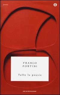 Tutte le poesie - Franco Fortini - Libro Mondadori 2014, Oscar poesia | Libraccio.it