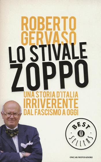 Lo stivale zoppo. Una storia d'Italia irriverente dal fascismo a oggi - Roberto Gervaso - Libro Mondadori 2014, Oscar bestsellers | Libraccio.it